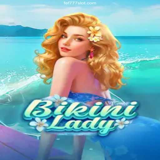 Dive into the Excitement with BikiniLady: Your Gateway to FEF777 Casino Online Fun
