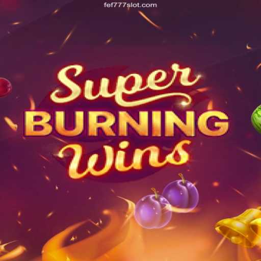 Discover the Thrills of SuperBurningWins at FEF777 Cassino Online